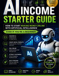 AI Income Starter Guide: A Beginner's Blueprint to Making Money with Artificial Intelligence